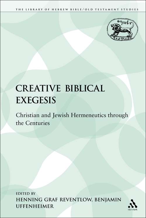 Book cover of Creative Biblical Exegesis: Christian and Jewish Hermeneutics through the Centuries (The Library of Hebrew Bible/Old Testament Studies)