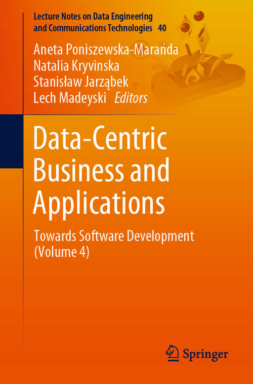 Book cover of Data-Centric Business and Applications: Towards Software Development (Volume 4) (1st ed. 2020) (Lecture Notes on Data Engineering and Communications Technologies #40)
