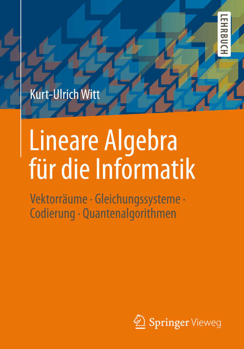 Book cover of Lineare Algebra für die Informatik: Vektorräume, Gleichungssysteme, Codierung, Quantenalgorithmen (2013)