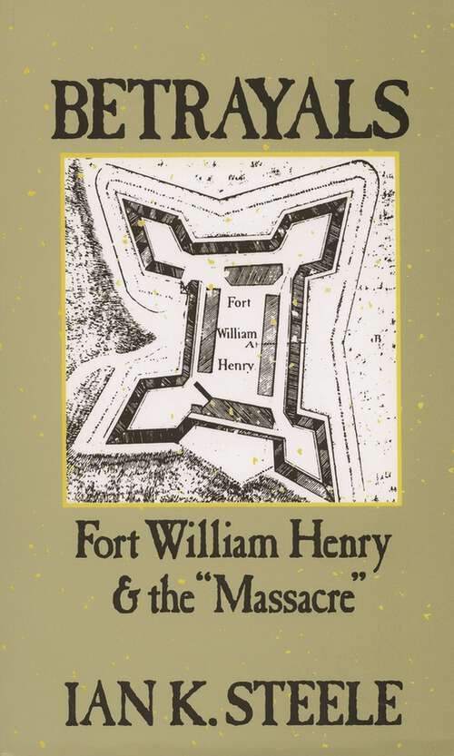 Book cover of Betrayals: Fort William Henry and the "Massacre"