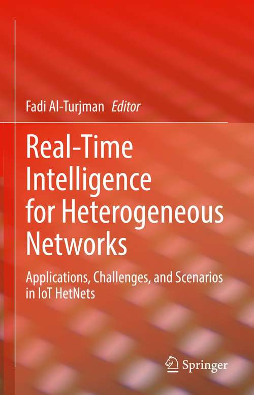 Book cover of Real-Time Intelligence for Heterogeneous Networks: Applications, Challenges, and Scenarios in IoT HetNets (1st ed. 2021)