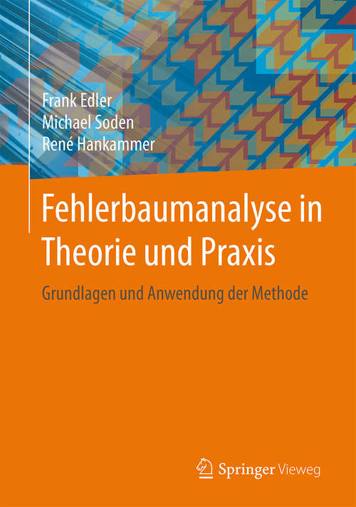 Book cover of Fehlerbaumanalyse in Theorie und Praxis: Grundlagen und Anwendung der Methode (1. Aufl. 2015)