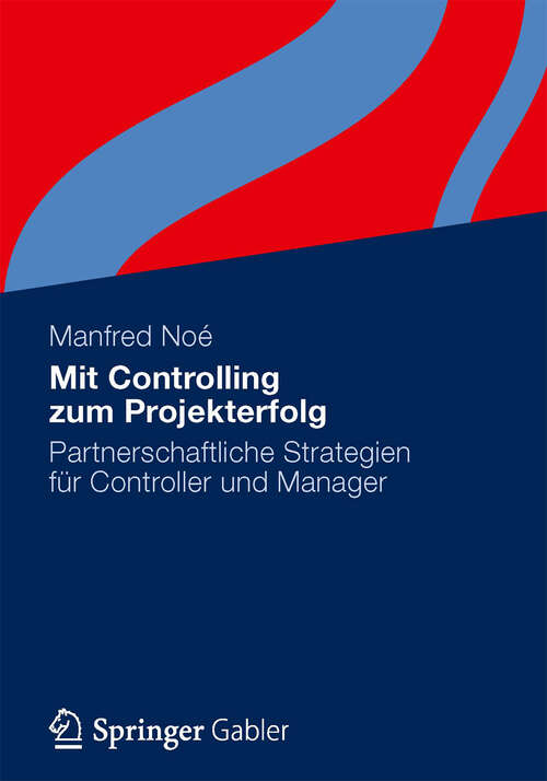 Book cover of Mit Controlling zum Projekterfolg: Partnerschaftliche Strategien für Controller und Manager (2013)