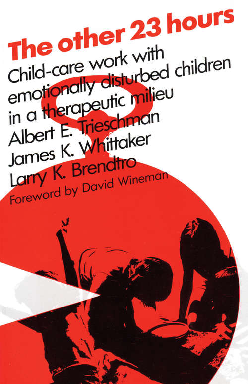 Book cover of The Other 23 Hours: Child Care Work with Emotionally Disturbed Children in a Therapeutic Milieu (Modern Applications Of Social Work Ser.)