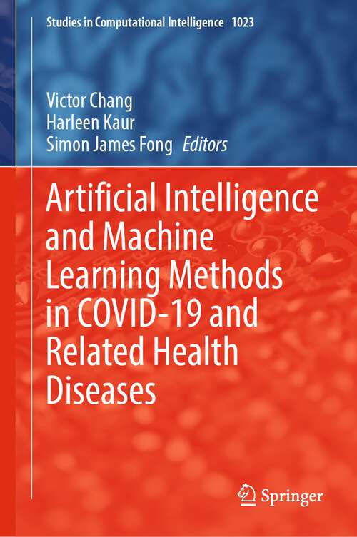 Book cover of Artificial Intelligence and Machine Learning Methods in COVID-19 and Related Health Diseases (1st ed. 2022) (Studies in Computational Intelligence #1023)