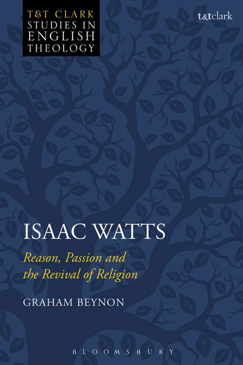 Book cover of Isaac Watts: Reason, Passion and the Revival of Religion (T&T Clark Studies in English Theology)