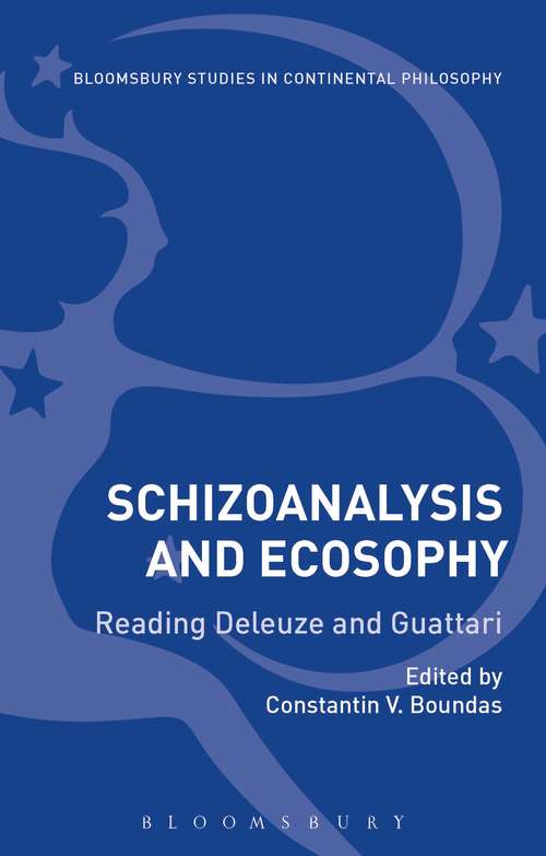Book cover of Schizoanalysis and Ecosophy: Reading Deleuze and Guattari (Bloomsbury Studies in Continental Philosophy)