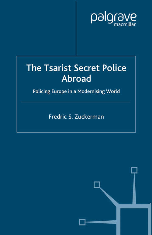 Book cover of The Tsarist Secret Police Abroad: Policing Europe in a Modernising World (2003)