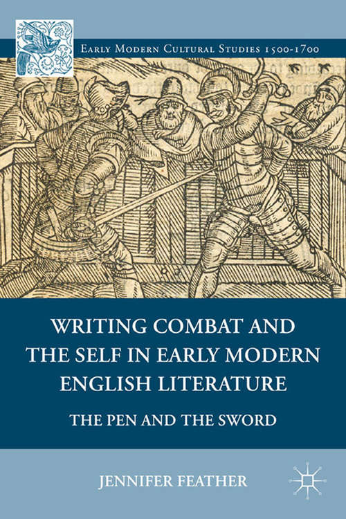 Book cover of Writing Combat and the Self in Early Modern English Literature: The Pen and the Sword (2011) (Early Modern Cultural Studies 1500–1700)