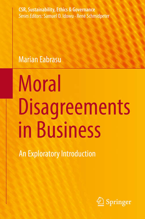 Book cover of Moral Disagreements in Business: An Exploratory Introduction (1st ed. 2019) (CSR, Sustainability, Ethics & Governance)