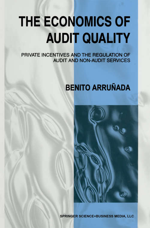 Book cover of The Economics of Audit Quality: Private Incentives and the Regulation of Audit and Non-Audit Services (1999)