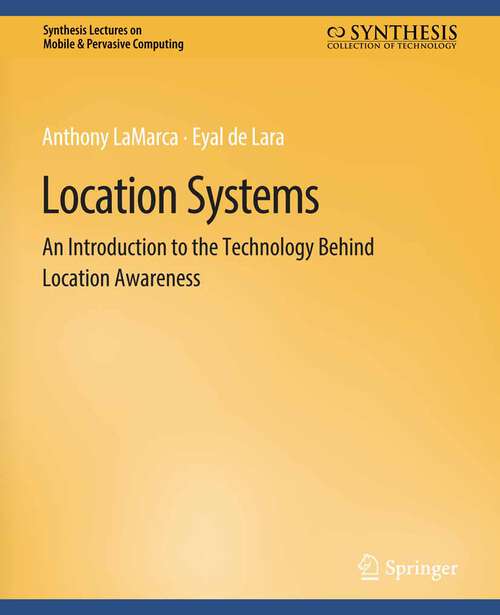 Book cover of Location Systems: An Introduction to the Technology Behind Location Awareness (Synthesis Lectures on Mobile & Pervasive Computing)