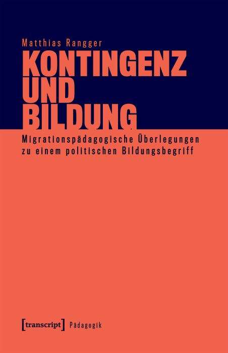 Book cover of Kontingenz und Bildung: Migrationspädagogische Überlegungen zu einem politischen Bildungsbegriff (Pädagogik)
