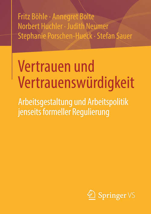 Book cover of Vertrauen und Vertrauenswürdigkeit: Arbeitsgestaltung und Arbeitspolitik jenseits formeller Regulierung (2014)