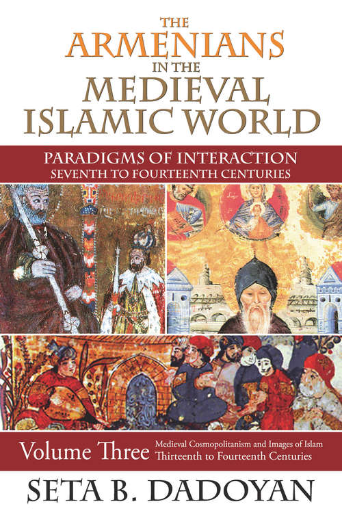 Book cover of The Armenians in the Medieval Islamic World: Medieval Cosmopolitanism and Images of Islamthirteenth to Fourteenth Centuries (Armenian Studies)