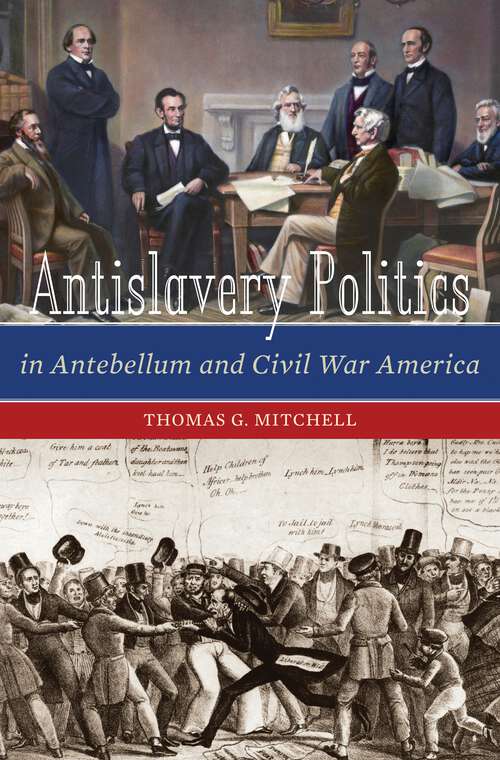 Book cover of Antislavery Politics in Antebellum and Civil War America