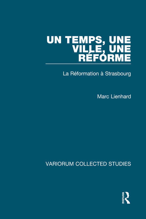 Book cover of Un temps, une ville, Réforme: La Réformation a Strasbourg (Variorum Collected Studies)