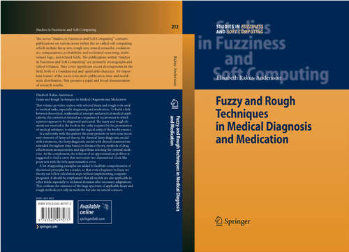 Book cover of Fuzzy and Rough Techniques in Medical Diagnosis and Medication (2007) (Studies in Fuzziness and Soft Computing #212)