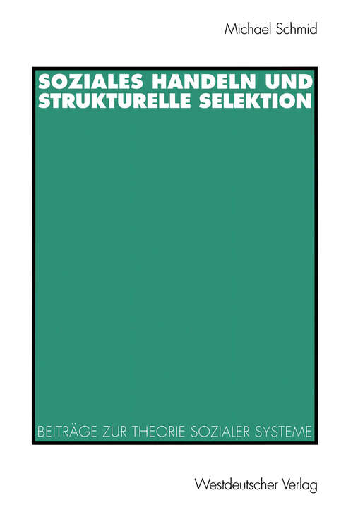 Book cover of Soziales Handeln und strukturelle Selektion: Beiträge zur Theorie sozialer Systeme (1998)