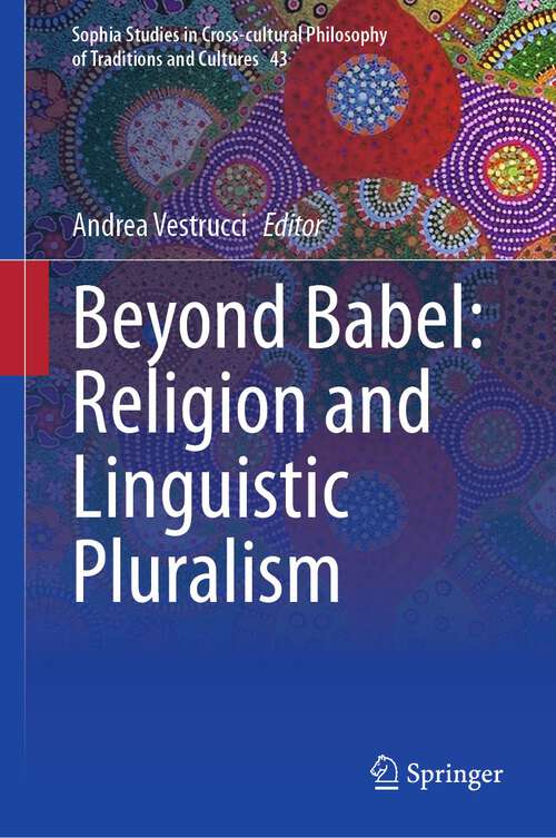 Book cover of Beyond Babel: Religion and Linguistic Pluralism (1st ed. 2023) (Sophia Studies in Cross-cultural Philosophy of Traditions and Cultures #43)