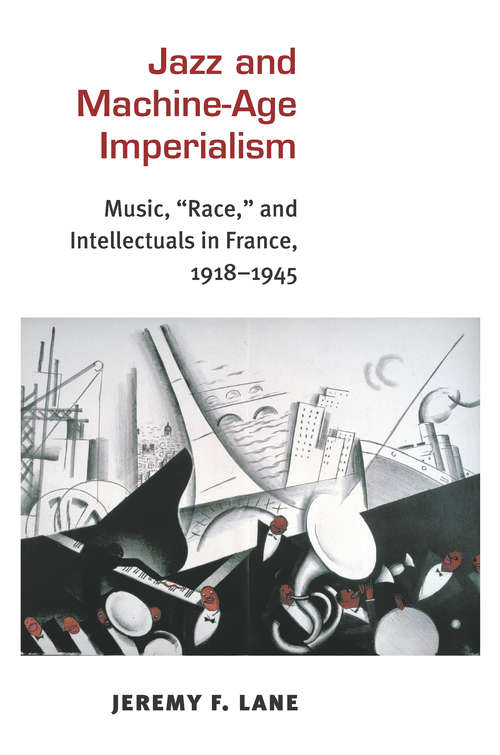 Book cover of Jazz and Machine-Age Imperialism: Music, "Race," and Intellectuals in France, 1918-1945 (Jazz Perspectives)