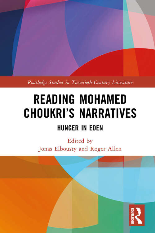 Book cover of Reading Mohamed Choukri’s Narratives: Hunger in Eden (Routledge Studies in Twentieth-Century Literature)