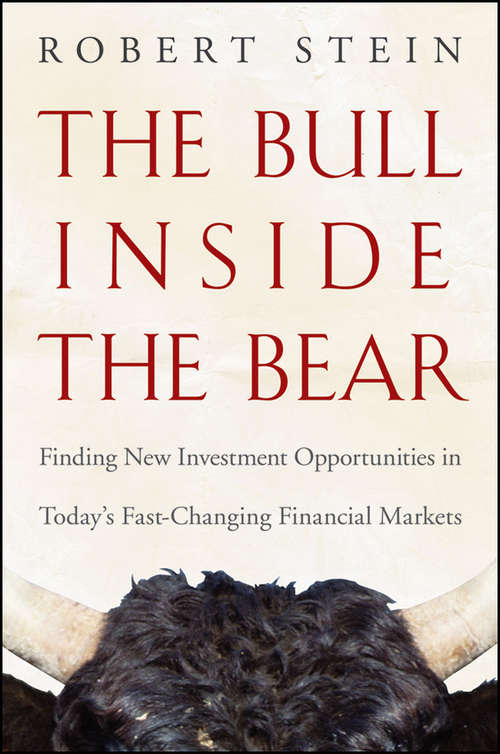 Book cover of The Bull Inside the Bear: Finding New Investment Opportunities in Today's Fast-Changing Financial Markets