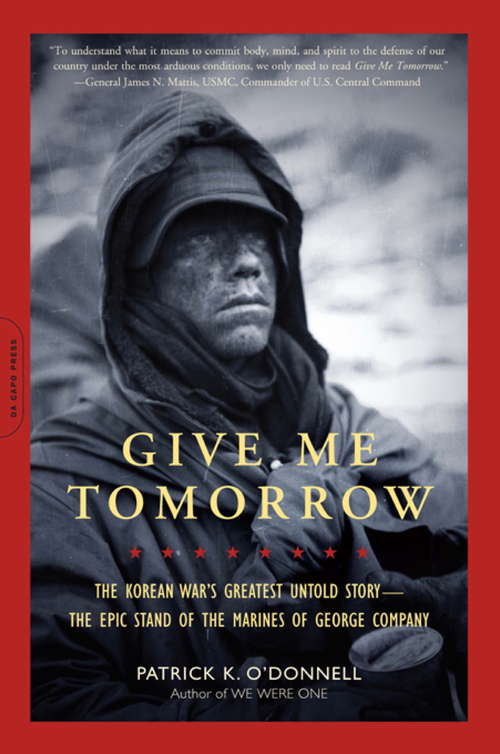 Book cover of Give Me Tomorrow: The Korean War's Greatest Untold Story--The Epic Stand of the Marines of George Company