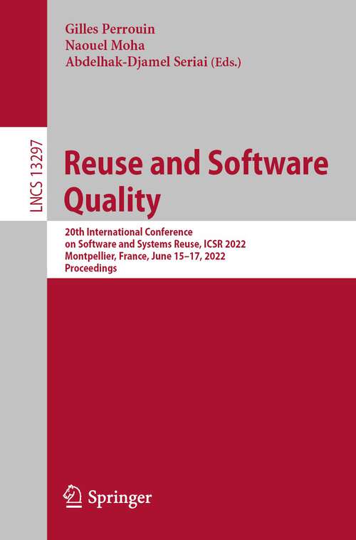 Book cover of Reuse and Software Quality: 20th International Conference on Software and Systems Reuse, ICSR 2022, Montpellier, France, June 15–17, 2022, Proceedings (1st ed. 2022) (Lecture Notes in Computer Science #13297)