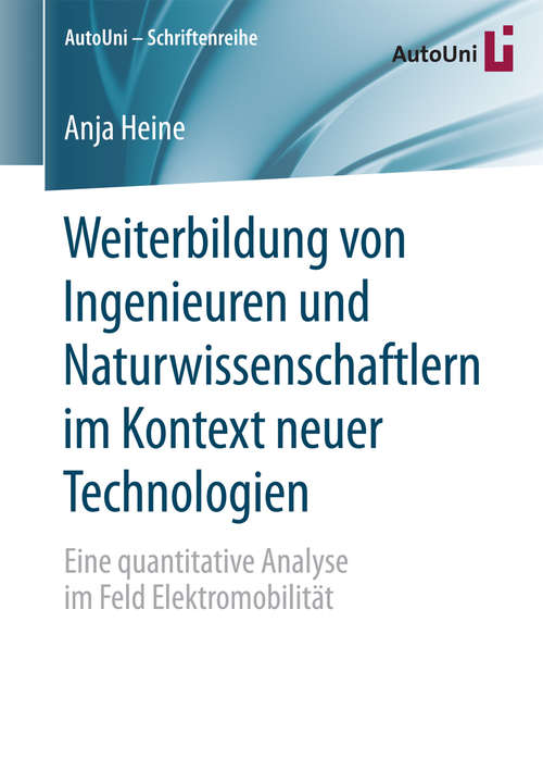 Book cover of Weiterbildung von Ingenieuren und Naturwissenschaftlern im Kontext neuer Technologien: Eine quantitative Analyse im Feld Elektromobilität (AutoUni – Schriftenreihe #101)