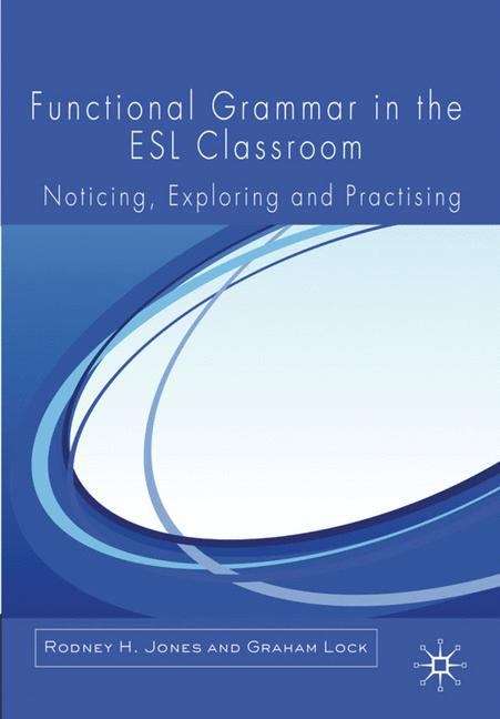 Book cover of Functional Grammar in the ESL Classroom: Noticing, Exploring and Practising