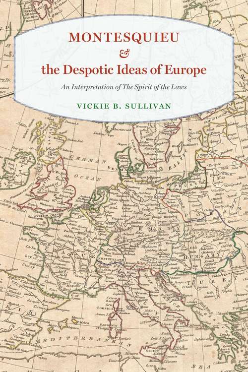 Book cover of Montesquieu and the Despotic Ideas of Europe: An Interpretation of "The Spirit of the Laws"