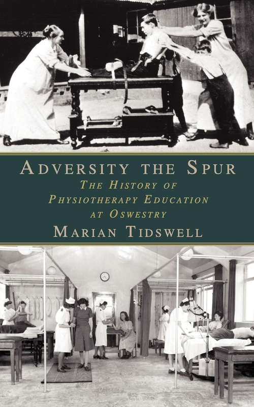 Book cover of Adversity the Spur: The History of Physiotherapy Education at Oswestry