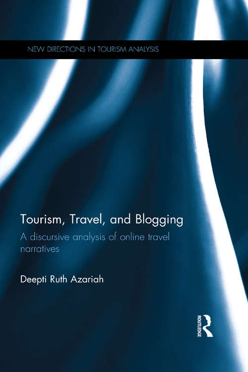 Book cover of Tourism, Travel, and Blogging: A discursive analysis of online travel narratives (New Directions in Tourism Analysis)
