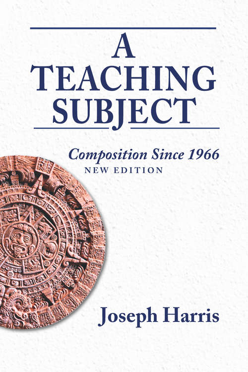 Book cover of Teaching Subject, A: Composition Since 1966, New Edition