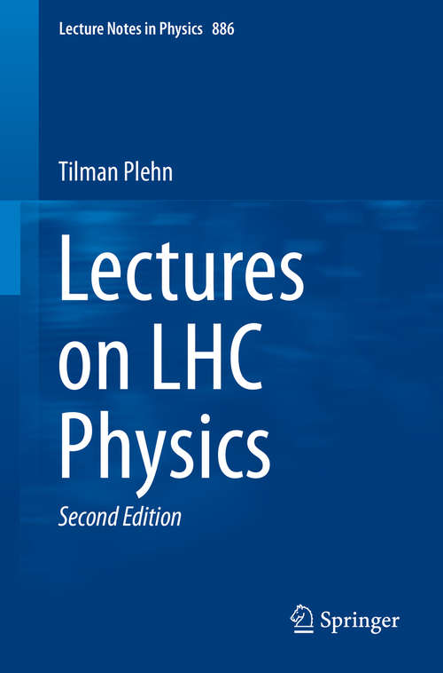 Book cover of Lectures on LHC Physics (2nd ed. 2015) (Lecture Notes in Physics #886)