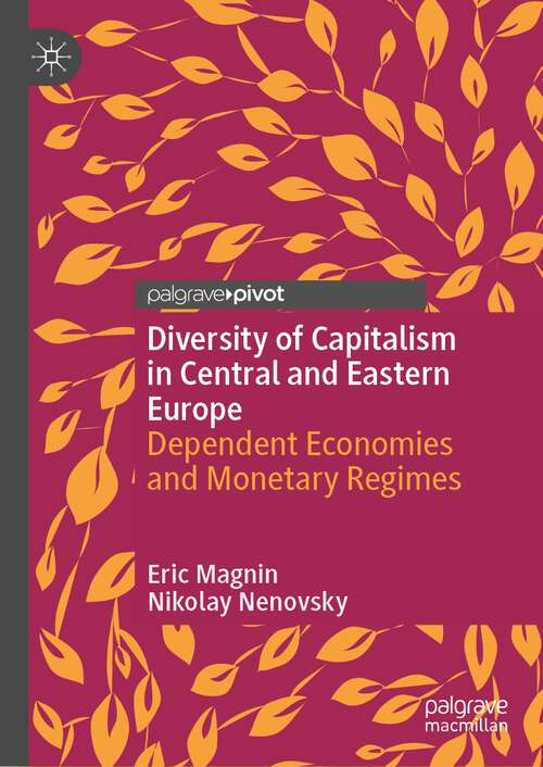 Book cover of Diversity of Capitalism in Central and Eastern Europe: Dependent Economies and Monetary Regimes (1st ed. 2022)