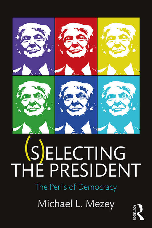 Book cover of (S)electing the President: The Perils of Democracy