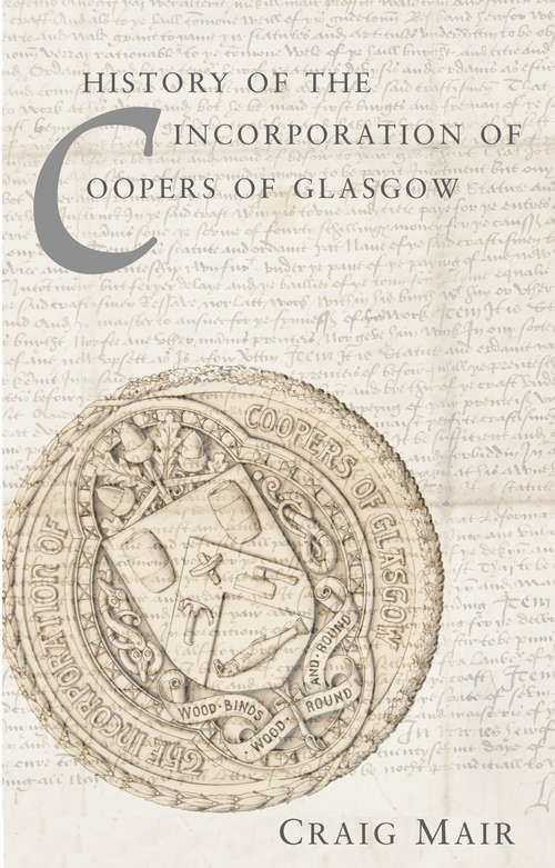 Book cover of The History of the Incorporation of Coopers of Glasgow