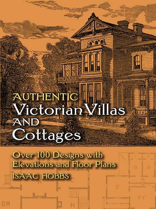 Book cover of Authentic Victorian Villas and Cottages: Over 100 Designs with Elevations and Floor Plans