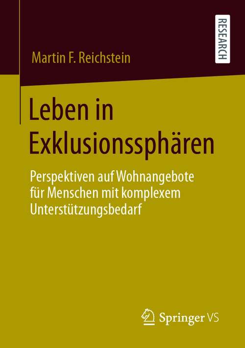 Book cover of Leben in Exklusionssphären: Perspektiven auf Wohnangebote für Menschen mit komplexem Unterstützungsbedarf (1. Aufl. 2021)