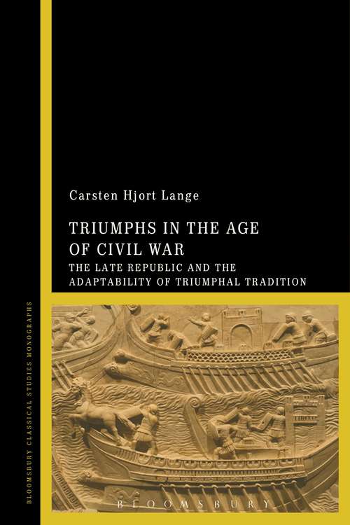 Book cover of Triumphs in the Age of Civil War: The Late Republic and the Adaptability of Triumphal Tradition