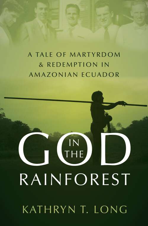 Book cover of God in the Rainforest: A Tale of Martyrdom and Redemption in Amazonian Ecuador