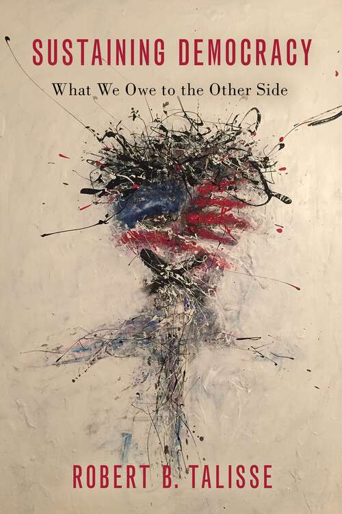 Book cover of Sustaining Democracy: What We Owe to the Other Side