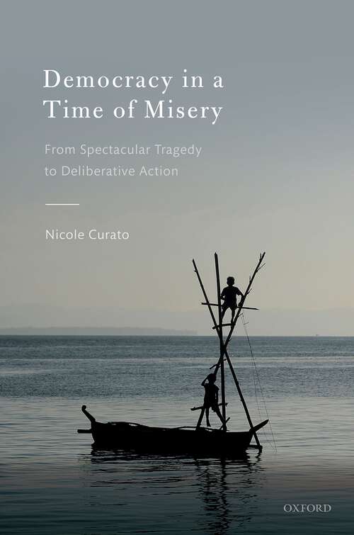 Book cover of Democracy in a Time of Misery: From Spectacular Tragedies to Deliberative Action