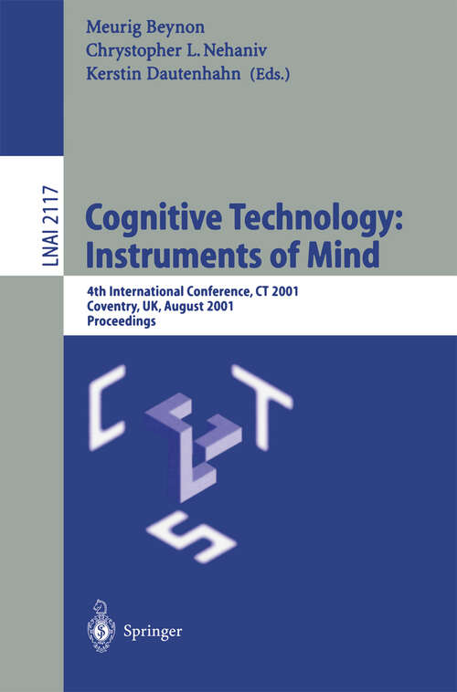 Book cover of Cognitive Technology: 4th International Conference, CT 2001 Coventry, UK, August 6-9, 2001 Proceedings (2001) (Lecture Notes in Computer Science #2117)