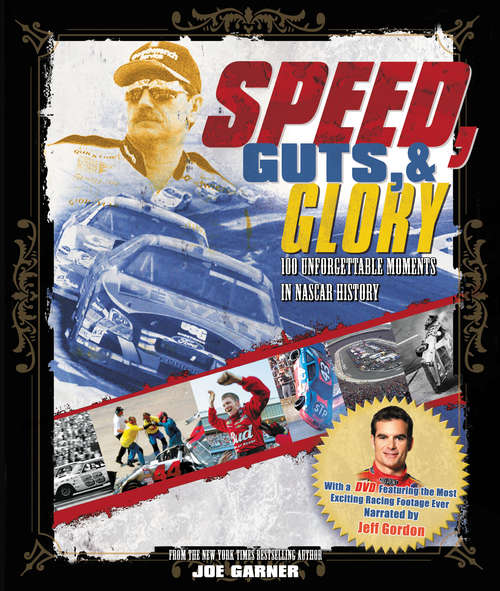 Book cover of Speed, Guts, and Glory: 100 Unforgettable Moments in NASCAR History