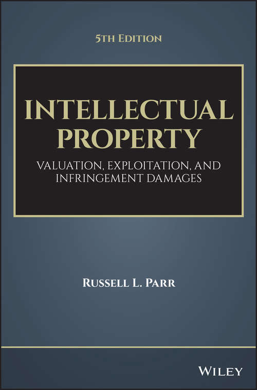 Book cover of Intellectual Property: Valuation, Exploitation, and Infringement Damages (5) (Intellectual Property-general, Law, Accounting And Finance, Management, Licensing, Special Topics Ser.)