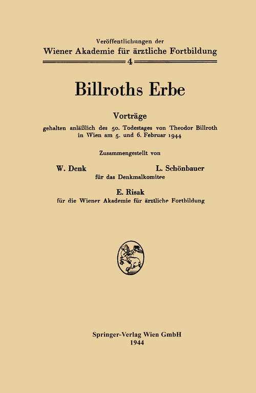 Book cover of Billroths Erbe: (pdf) (1. Aufl. 1944) (Veröffentlichungen der Wiener Akademie für ärztliche Fortbildung #4)