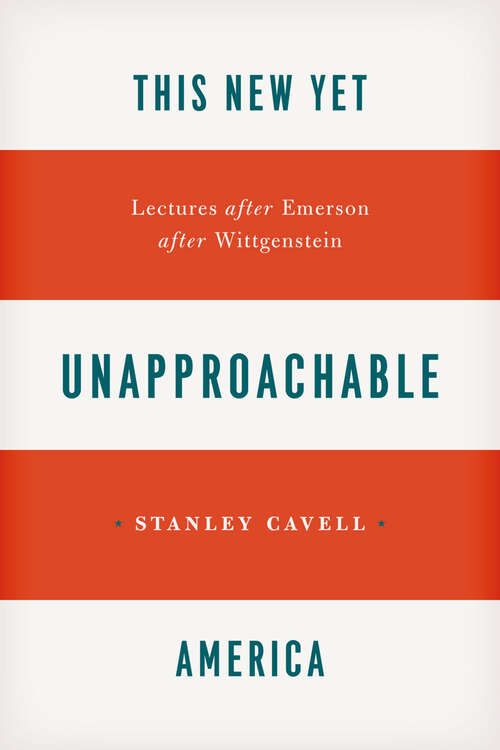 Book cover of This New Yet Unapproachable America: Lectures after Emerson after Wittgenstein (Carpenter Lectures #1987)